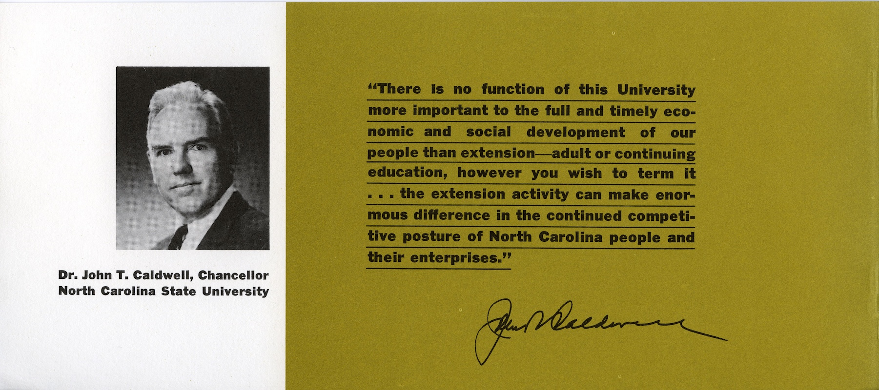 A photo of Chancellor Caldwell with his quote: There is no function of this university more important to the full and timely economic and social development of our people than extension, adult or continuing education, however, you wish to term it. The extension activity can make an enormous difference in the continued competitive posture of North Carolina people and their enterprises.